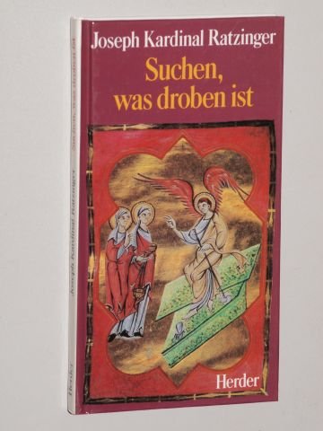 Ratzinger, Joseph: Suchen, was droben ist. Meditationen das Jahr hindurch. Freiburg, Herder, 1985. 8°. 119 S. m. farb. Abb. Pappband. (ISBN 3-451-20093-7)