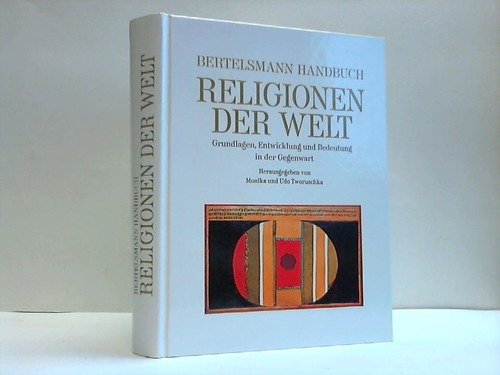 Bertelsmann Handbuch Religionen der Welt. Gottes-, Welt- und Menschenbild. Geschichte und Bedeutung in der Gegenwart