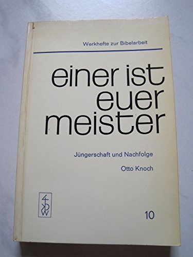 Einer ist Euer Meister. Jüngerschaft und Nachfolge. (Werkhefte zur Bibelarbeit 10, hrsgg. vom Katholischen Bibelwerk Stuttgart)