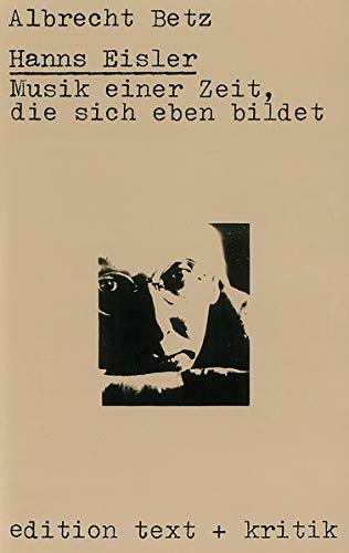 Hanns Eisler. Musik einer Zeit, die sich eben bildet