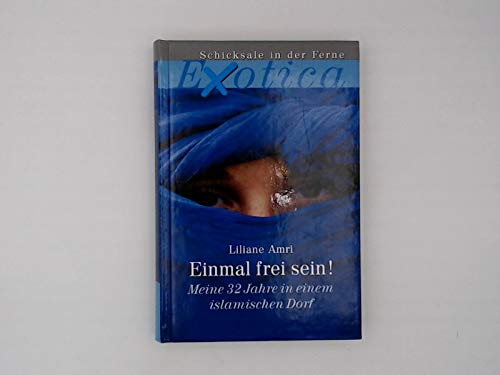 Einmal frei sein! : meine 32 Jahre in einem islamischen Dorf / Liliane Amri / Exotica Weltbild-Sammler-Editionen