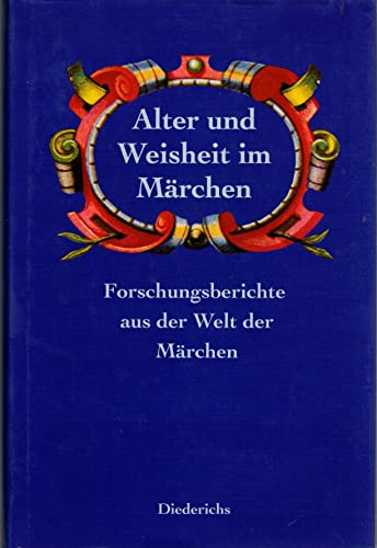 Alter und Weisheit im Märchen. Forschungsberichte aus der Welt der Märchen