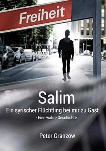 Salim - Ein syrischer Flüchtling bei mir zu Gast: Eine wahre Geschichte