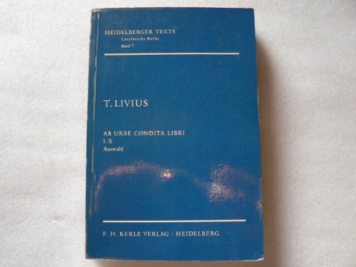 T. Livius Ab Urbe Condita Libri I-X Auswahl - Heidelberger Texte Band 7