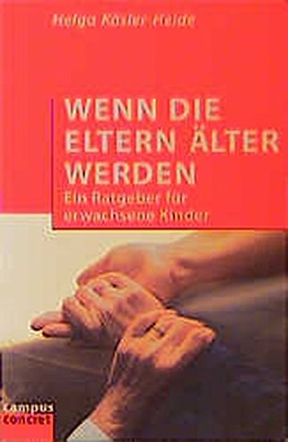 Wenn die Eltern älter werden: Ein Ratgeber für erwachsene Kinder (campus concret)