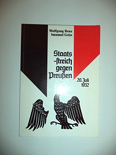 Staatsstreich gegen Preussen : 20. Juli 1932. Der Minister für Wissenschaft und Forschung des Landes Nordrhein-Westfalen - Landeszentrale für Politische Bildung. Wolfgang Benz ; Imanuel Geiss