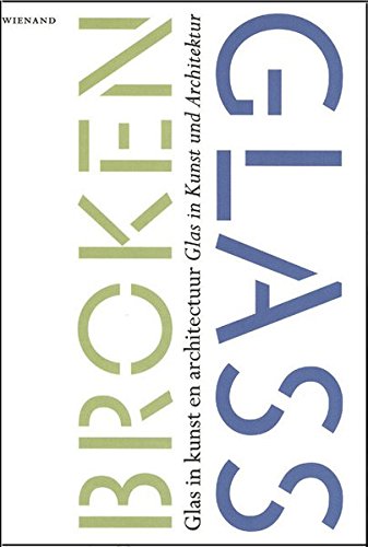 Broken Glass: Glas in Kunst und Architektur