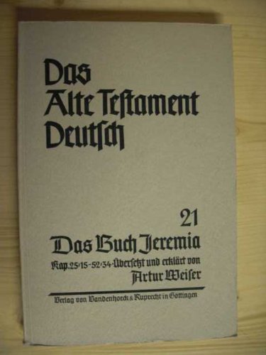 Das Buch Jeremia : Kapitel 25,15-52,34 übersetzt und erklärt von Artur Weiser : Teilband 21. Das Alte Testament Deutsch : Neues Göttinger Bibelwerk herausgegeben von Artur Weiser.