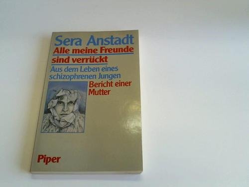 Alle meine Freunde sind verrückt. Aus dem Leben eines schizophrenen Jungen. Bericht einer Mutter