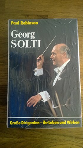 Georg Solti. Große Dirigenten - ihr Leben und Wirken
