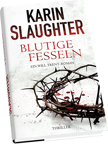 Blutige Fesseln: Ein Will Trent-Roman. Thriller (Georgia-Serie 6)