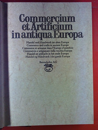 Commercium et Artificium in antiqua Europa. Handel und Handwerk im alten Europa. (mehrsprachig: deutsch/englisch/französisch/ect).