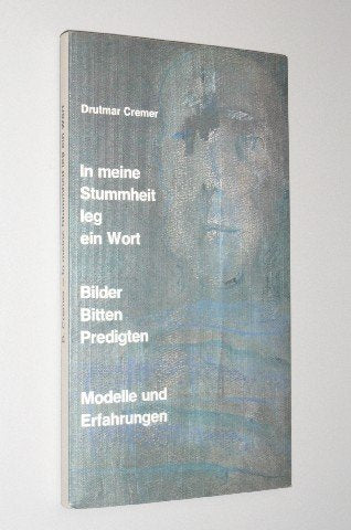 In meine Stummheit leg ein Wort. Bilder, Bitten, Predigten. Modelle und Erfahrungen
