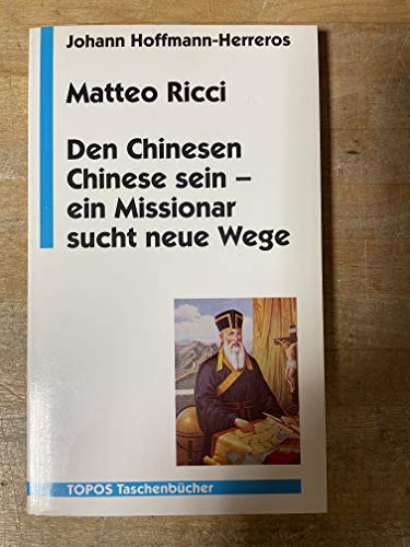 Matteo Ricci. Den Chinesen Chinese sein - ein Missionar sucht neue Wege