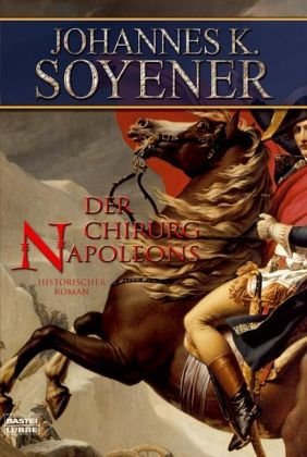 Der Chirurg Napoleons: Historischer Roman (Allgemeine Reihe. Bastei Lübbe Taschenbücher)
