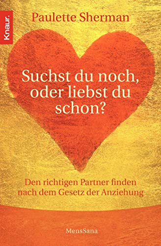 Suchst du noch oder liebst du schon?: Den richtigen Partner finden nach dem Gesetz der Anziehung