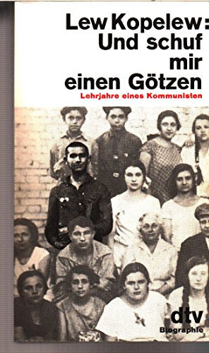 Und schuf mir einen Götzen - Lehrjahre eines Kommunisten