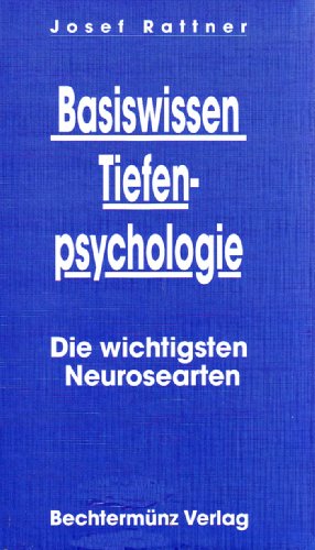 Basiswissen Tiefenpsychologie. Die wichtigsten Neurosearten