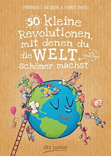 50 kleine Revolutionen, mit denen du die Welt (ein bisschen) schöner machst (50 Dinge-Serie, Band 2)