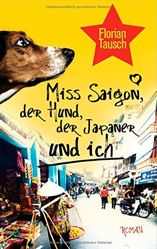 Miss Saigon, der Hund, der Japaner und ich: Roman