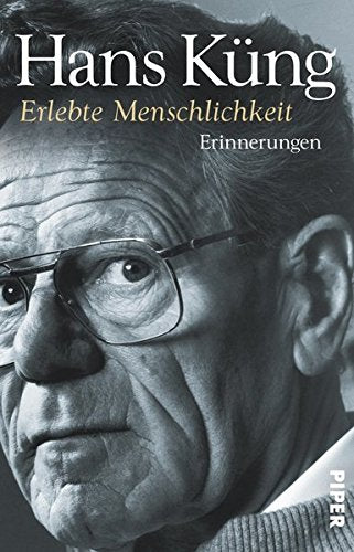 Erlebte Menschlichkeit: Erinnerungen (Küngs Memoiren, Band 3)