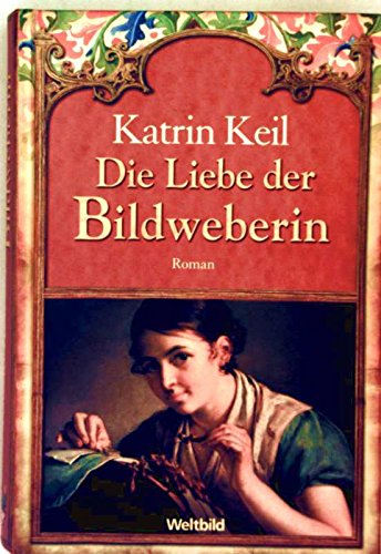 Die Liebe der Bildweberin Weltbild-Sammler Editionen