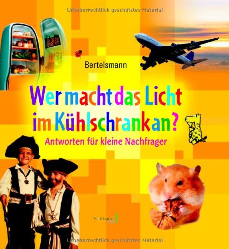 Bertelsmann Wer macht das Licht im Kühlschrank an?: Antworten für kleine Nachfrager