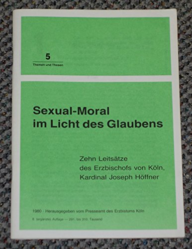 Sexual-Moral im Licht des Glaubens - Zehn Leitsätze des Erzbischofs von Köln, Kardinal Joseph Höffner