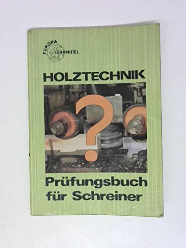 Prüfungsbuch für Schreiner (Europa-Fachbuchreihe für holzverarbeitende Berufe)