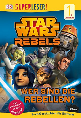 SUPERLESER! Star Wars™ Rebels™ Wer sind die Rebellen?: 1. Lesestufe Sach-Geschichten für Leseanfänger