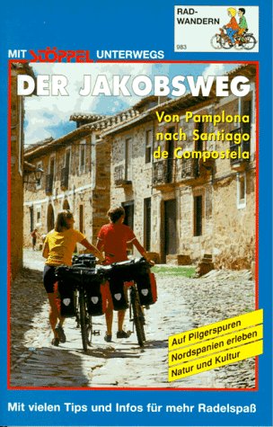 Der Jakobsweg Radwandern. Von Pamplona nach Santiago de Compostela. Auf Pilgerspuren Nordspanien erleben. Natur und Kultur. Mit vielen Tipps und Infos für mehr Radelspass