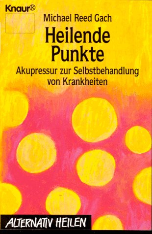 Heilende Punkte. Akupressur zur Selbstbehandlung von Krankheiten