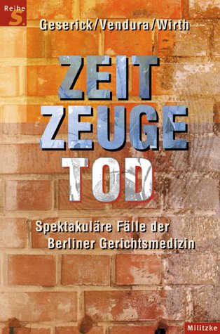 Zeitzeuge Tod. Spektakuläre Fälle der Gerichtsmedizin