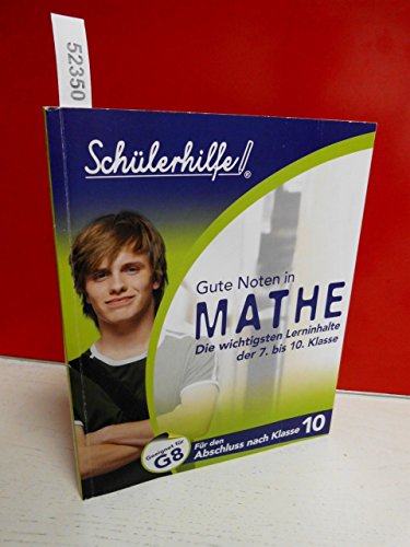 Gute Noten in MATHE. Die wichtigsten Lerninhalte der 7. bis 10. Klasse. Geeignet für G8. Für den Abschluss nach Klasse 10. SCHÜLERHILFE
