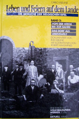 Leben und Feiern auf dem Lande: Die Bräuche der belgischen Eifel / Von der Wiege bis zur Bahre. Das Dorf als Lebenswelt