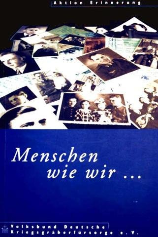 Menschen wie wir... Aktion Erinnerung. Volksbund Deutsche Kriegsgräberfürsorge e.V.
