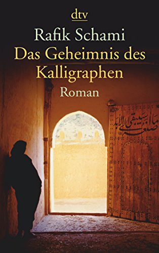 Das Geheimnis des Kalligraphen: Roman