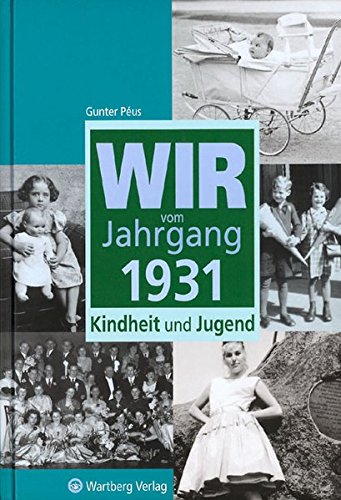 Wir vom Jahrgang 1931: Kindheit und Jugend (Jahrgangsbände)