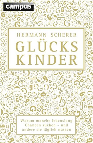 Glückskinder (Sonderausgabe): Warum manche lebenslang Chancen suchen - und andere sie täglich nutzen