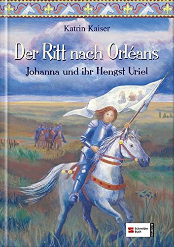 Der Ritt nach Orléans Johanna und ihr Hengst Uriel. Gesamttitel: Schneider-Buch