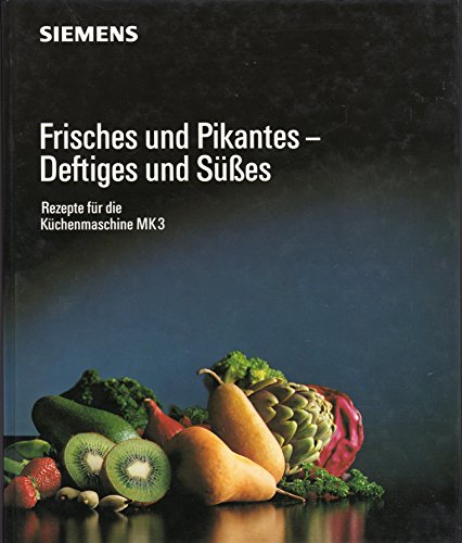 Frisches und Pikantes - Deftiges und Süßes - Rezepte für die Küchenmaschine MK 3