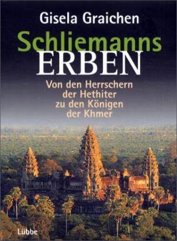 Schliemanns Erben, Von den Herrschern der Hethiter zu den Königen der Khmer (Lübbe TV-Begleiter)