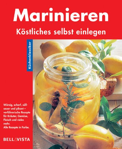 Marinieren. Küchenklassiker: Köstliches selbst einlegen