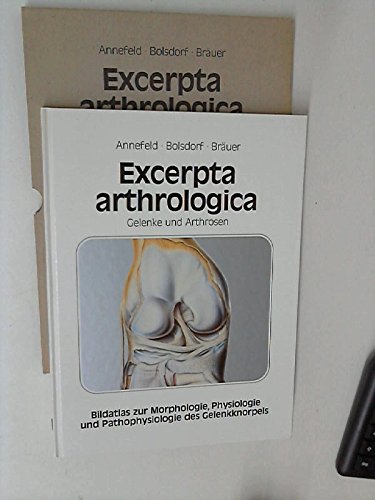 Excerpta arthrologica Gelenke u. Arthrosen / Marliese Annefeld ; Wolfgang Bolsdorf ; Hans Bräuer. Vorw.: Fassbender. [Wiss. Zeichn.: H. Bräuer. Elektronenmikroskopie: M. Annefeld ; H. Bräuer. Hrsg.: Albert-Roussel Pharma GmbH, Wiesbaden]