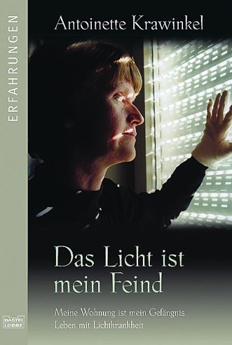 Das Licht ist mein Feind. Meine Wohnung ist mein Gefängnis. Leben mit Lichtkrankheit. (Erfahrungen. Bastei Lübbe Taschenbücher)