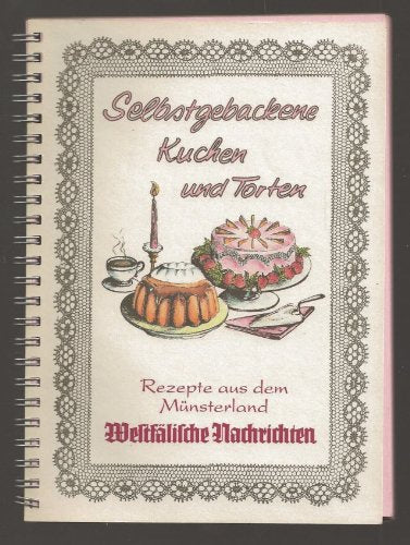 Selbstgebackene Kuchen und Torten. [Rezepte aus dem Münsterland, gesammelt von Leserinnen und Lesern der Westfälischen Nachrichten]