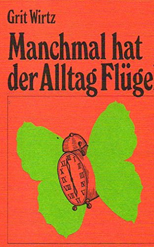 Manchmal hat der Alltag Flügel. Vergnügte und nachdenkliche Geschichten