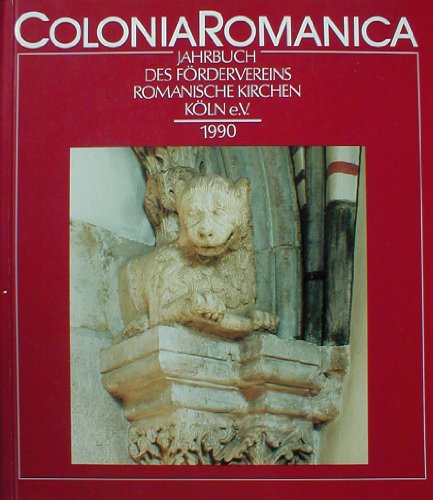 Colonia Romanica V: Jahrbuch Des Fördervereins Für Romanische Kirchen Köln E.v. 1990