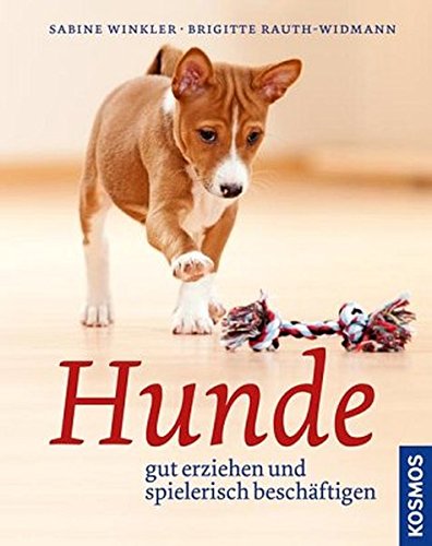 Hunde: gut erziehen und spielerisch beschäftigen