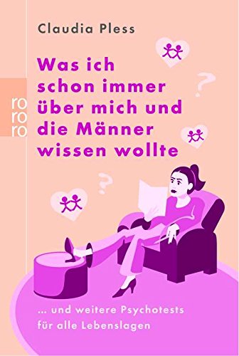 Was ich schon immer über mich und die Männer wissen wollte: ... und weitere Psychotests für alle Lebenslagen